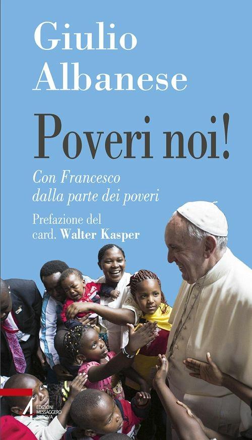 Poveri noi! Con Francesco dalla parte dei poveri - Giulio Albanese - ebook