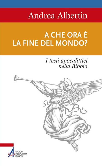 A che ora è la fine del mondo? I testi apocalittici nella Bibbia - Andrea Albertin - copertina