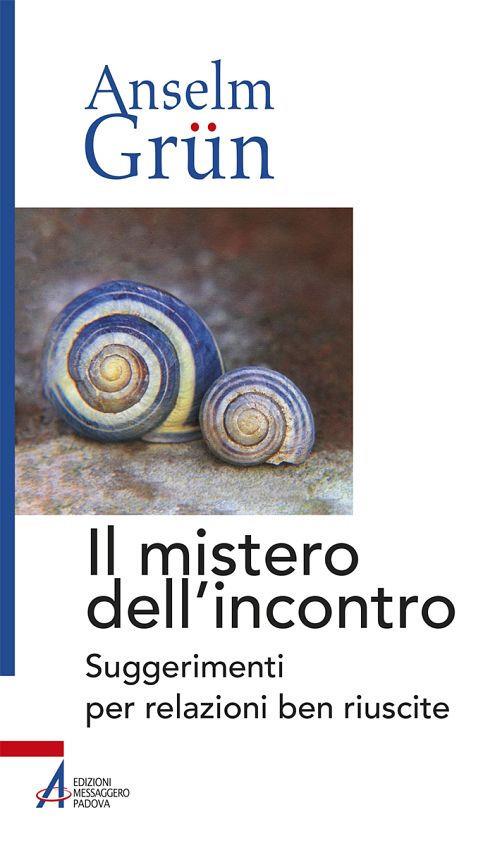 Il mistero dell'incontro. Suggerimenti per relazioni ben riuscite - Anselm Grün - copertina