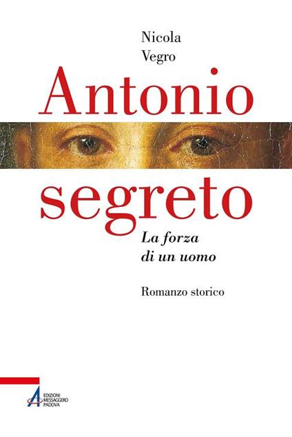 Antonio segreto. La forza di un uomo - Nicola Vegro - copertina