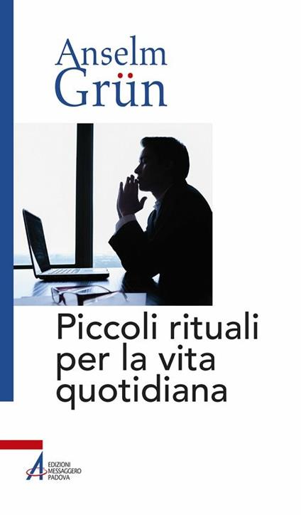 Piccoli rituali per la vita quotidiana - Anselm Grün,Luigi Dal Lago - ebook