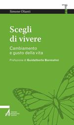 Scegli di vivere. Cambiamento e gusto della vita