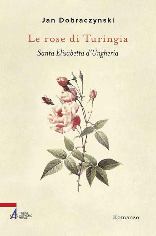 Le rose di Turingia. Santa Elisabetta d'Ungheria - Jan Dobraczynski - copertina