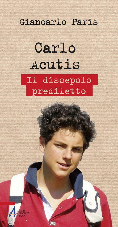 Carlo Acutis. Il discepolo prediletto - Giancarlo Paris - copertina