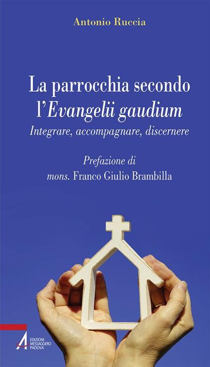 La parrocchia secondo l'Evangelii gaudium. Integrare, accompagnare, discernere - Antonio Ruccia - copertina