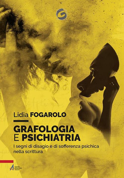 Grafologia e psichiatria. I segni di disagio e di sofferenza psichica nella scrittura - Lidia Fogarolo - copertina