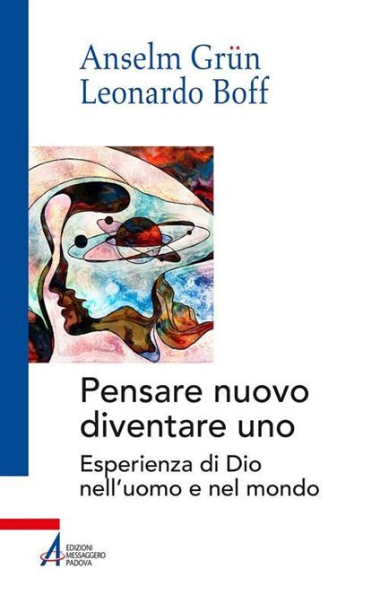 Un nuovo modo di pensare: diventare uno. Esperienza di Dio nell'uomo e nel mondo - Leonardo Boff,Anselm Grün,Marco Di Benedetto - ebook