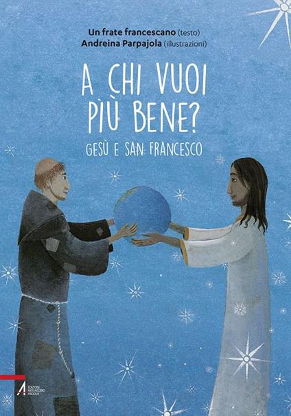 A chi vuoi più bene? Gesù e san Francesco - Andreina Parpajola - copertina