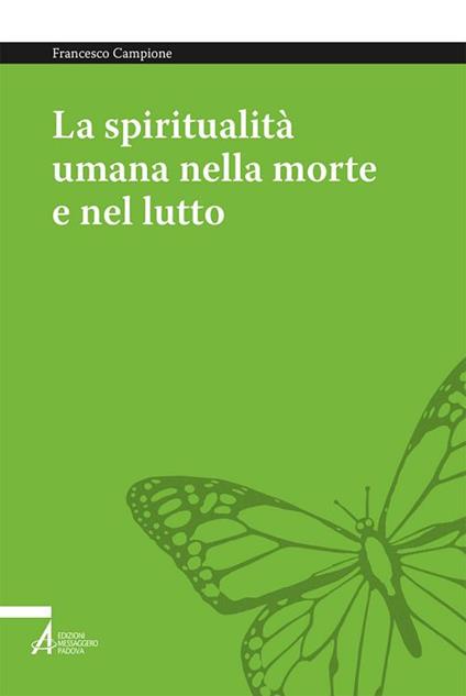 La spiritualità umana nella morte e nel lutto. Armonizzare le dimensioni medica, psichica, sociale e umana - Francesco Campione - copertina