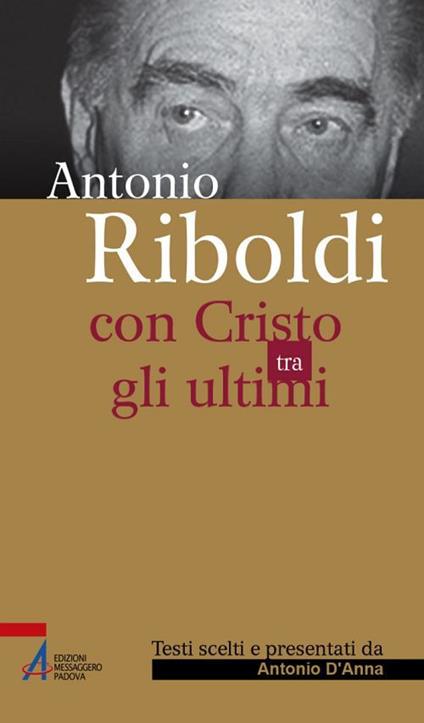 Antonio Riboldi. Con Cristo tra gli ultimi - Antonino D'Anna - ebook