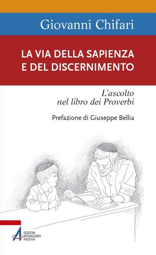 La Via della Sapienza e del discernimento. L'ascolto nel libro dei Proverbi - Giovanni Chifari - ebook