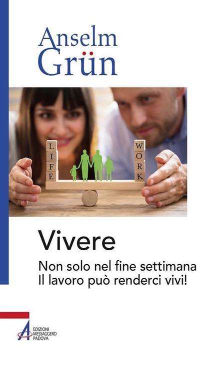 Vivere. Non solo nel fine settimana. Il lavoro può renderci vivi! - Anselm Grün,Marco Di Benedetto - ebook