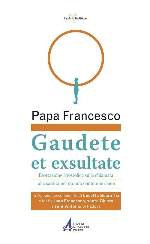 Gaudete et exsultate. Esortazione apostolica sulla chiamata alla santità  nel mondo contemporaneo - Papa Francesco (Jorge Mario Bergoglio) - Libro -  Mondadori Store