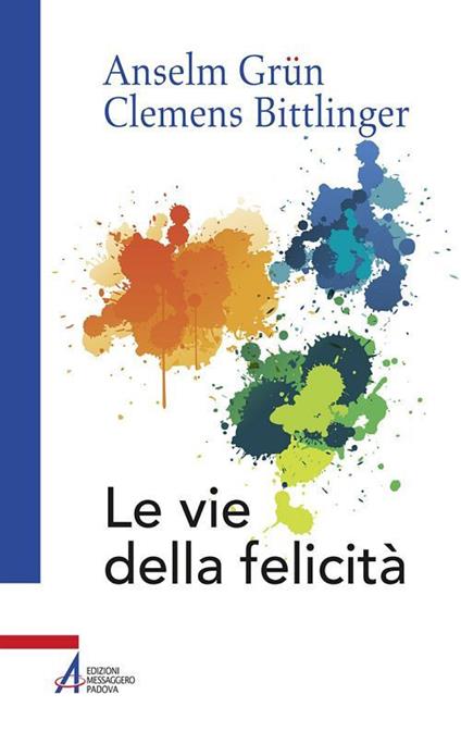 Le vie della felicità - Clemens Bittlinger,Anselm Grün,Marco Di Benedetto - ebook