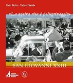 «La nostra vita è un pellegrinaggio». San Giovanni XXIII