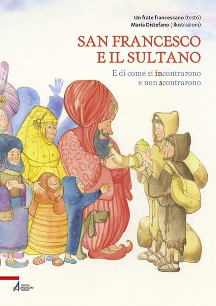 San Francesco e il sultano. E di come si incontrarono e non scontrarono - Maria Distefano - copertina