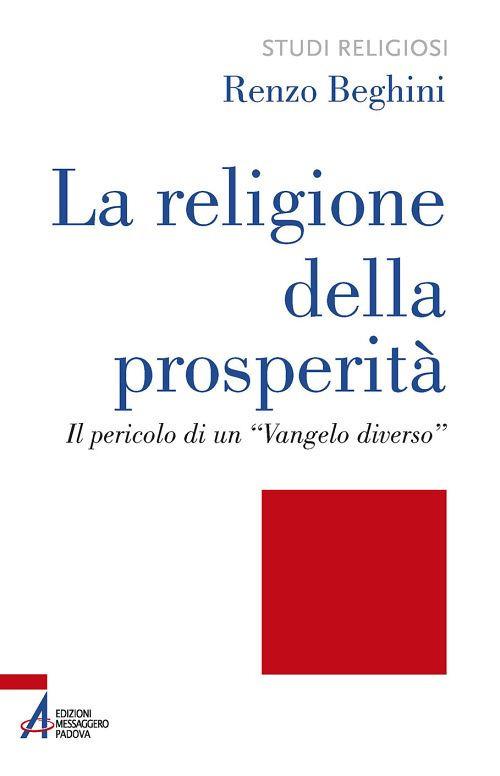 La religione della prosperità. Il pericolo di un «Vangelo diverso» - Renzo Beghini - copertina