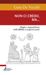 Non ci credo, ma... Magia e superstizione nella Bibbia e ai giorni nostri