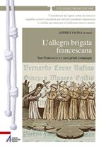 L'allegra brigata francescana. San Francesco e i suoi primi compagni