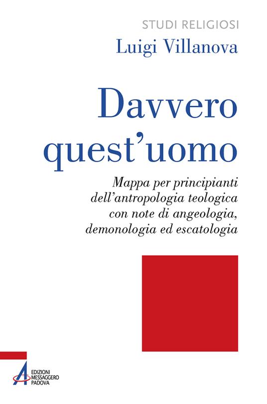 Davvero quest'uomo. Mappa per principianti dell'antropologia teologica con note di angelologia, demonologia ed escatologia - Luigi Villanova - copertina