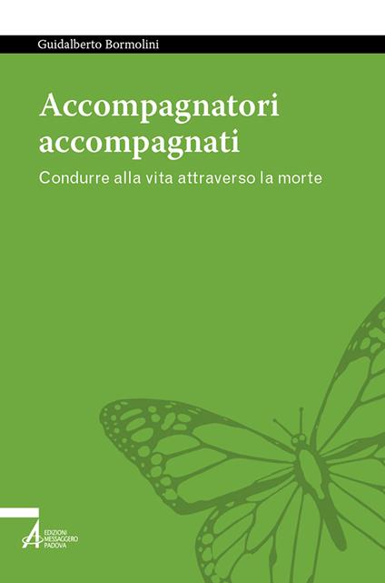 Accompagnatori accompagnati. Condurre alla vita attraverso la morte - Guidalberto Bormolini - copertina