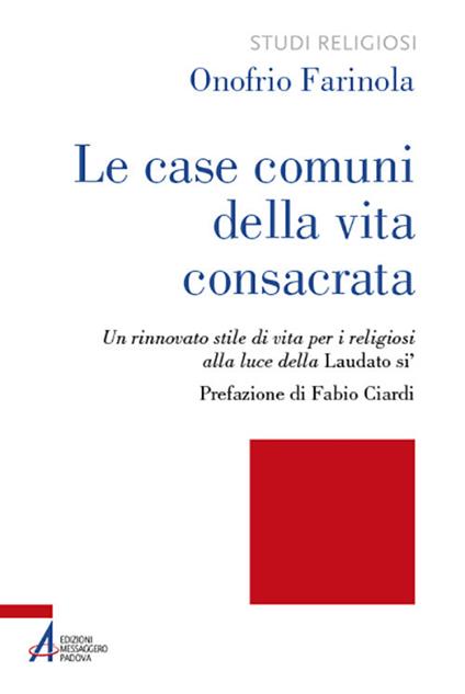 Le case comuni della vita consacrata. Un rinnovato stile di vita per i religiosi alla luce della Laudato si' - Onofrio Farinola - copertina