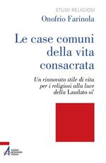 Le case comuni della vita consacrata. Un rinnovato stile di vita per i religiosi alla luce della Laudato si'