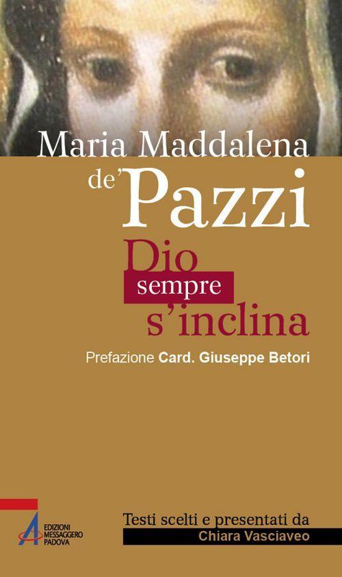 Maria Maddalena de' Pazzi. Dio sempre s'inclina - Chiara Vasciaveo - ebook