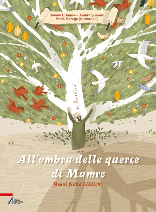 All'ombra delle querce di Mamre. Brevi fiabe bibliche. Ediz. illustrata - Davide D'Amico,Ambra Suriano - copertina