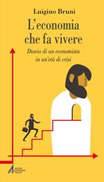 L' economia che fa vivere. Diario di un economista in un'età di crisi