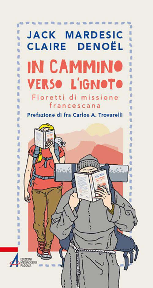 In cammino verso l'ignoto. Fioretti di missione francescana - Jack Mardesic,Claire Denoël - copertina