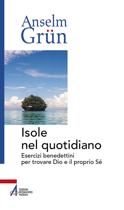 Isole nel quotidiano. Esercizi benedettini per trovare Dio e il proprio Sé - Anselm Grün - copertina