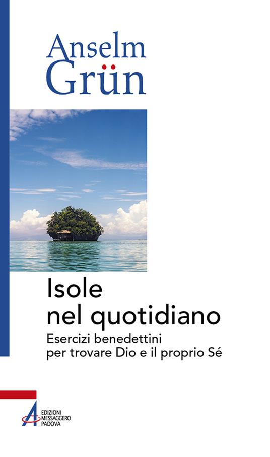 Isole nel quotidiano. Esercizi benedettini per trovare Dio e il proprio Sé - Anselm Grün - copertina