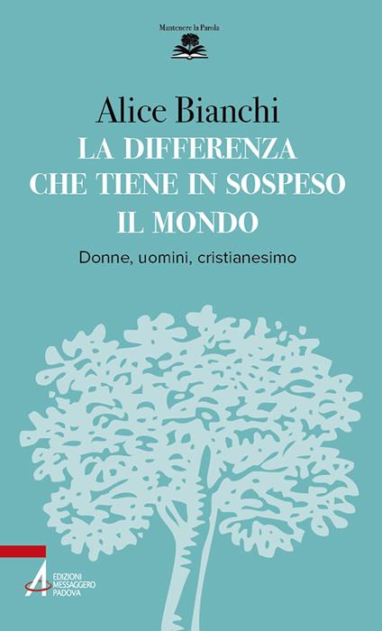 La differenza che tiene in sospeso il mondo. Donne, uomini, cristianesimo - Alice Bianchi - copertina