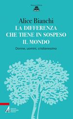 La differenza che tiene in sospeso il mondo. Donne, uomini, cristianesimo