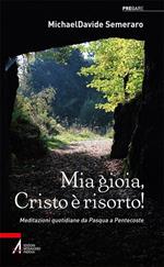 Mia gioia, Cristo è risorto! Meditazioni quotidiane da Pasqua a Pentecoste