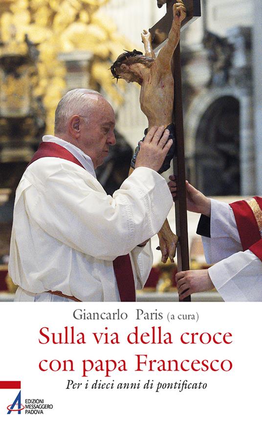 Sulla via della croce con papa Francesco. Per i dieci anni di pontificato - copertina