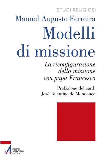 Modelli di missione. La riconfigurazione della missione con papa Francesco - Manuel Augusto Ferreira - copertina