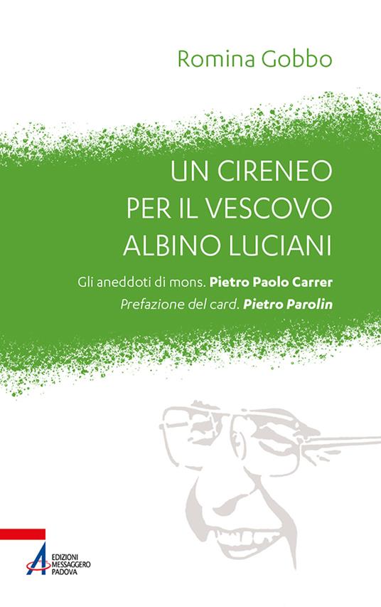 Un cireneo per il vescovo Albino Luciani. Gli aneddoti di mons. Pietro Paolo Carrer - Romina Gobbo - copertina