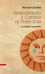 Riascoltando il «Cantico» di Frate Sole. La fragilità sostenibile