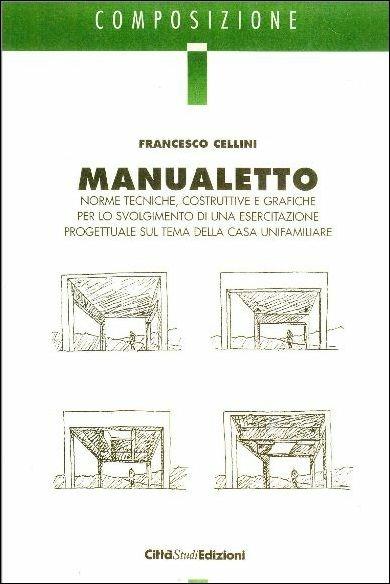 Manualetto. Norme tecniche, costruttive e grafiche per lo svolgimento di una esercitazione progettuale sul tema della casa unifamiliare - Francesco Cellini - copertina