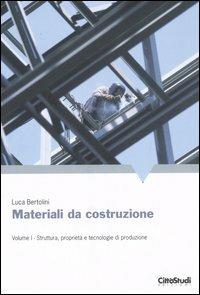 Materiali da costruzione. Vol. 1: Struttura, proprietà e tecnologie di  produzione. - Luca Bertolini - Libro - CittàStudi - | IBS