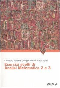 Esercizi scelti di analisi matematica 2 e 3 - Carlamaria Maderna - Giuseppe  Molteni - - Libro - CittàStudi 