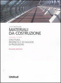 Materiali da costruzione. Ediz. illustrata. Vol. 1: Struttura, proprietà e  tecnologie di produzione. - Luca Bertolini - Libro - CittàStudi - | IBS