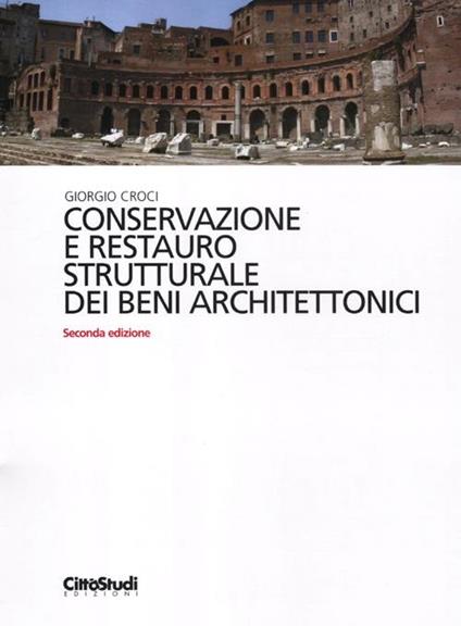 Conservazione e restauro strutturale dei beni architettonici - Giorgio Croci - copertina