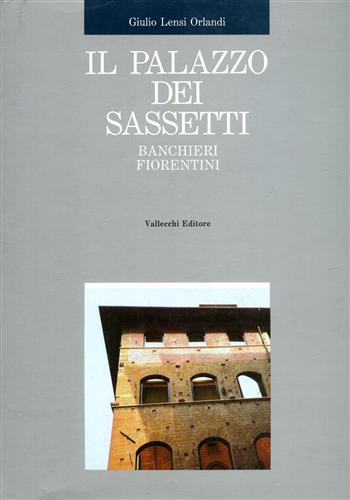 Il palazzo dei Sassetti. Ritratto di un palazzo storico fiorentino - Giulio C. Lensi Orlandi Cardini - copertina