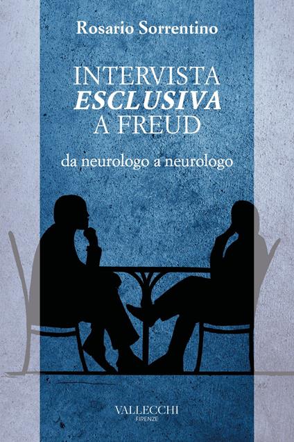 Intervista esclusiva a Freud da neurologo a neurologo - Rosario Sorrentino - ebook