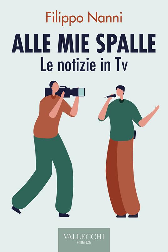 Alle mie spalle. Le notizie in TV - Filippo Nanni - ebook