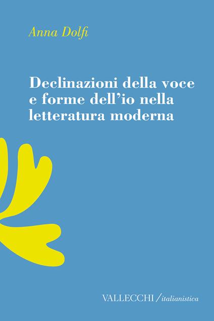 Declinazioni della voce e forme dell'io nella letteratura moderrna - Anna Dolfi - ebook