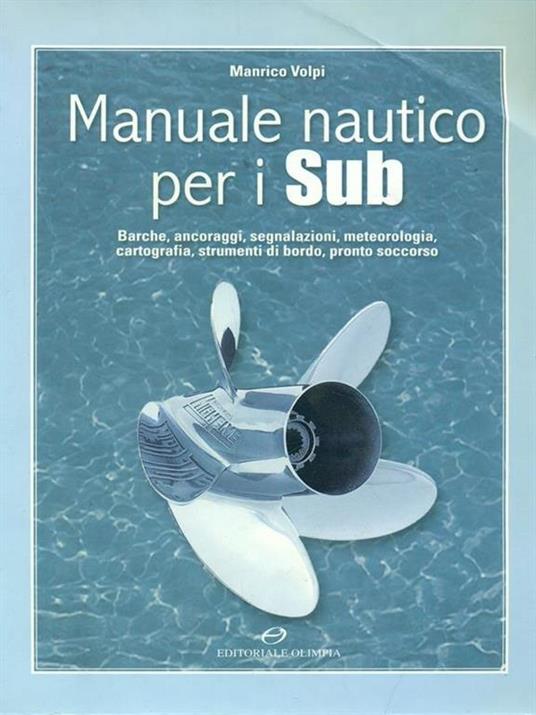 Manuale nautico per i sub. Barche, ancoraggi, segnalazioni, meteorologia, cartografia, strumenti di bordo, pronto soccorso - Manrico Volpi - copertina